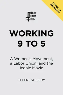Praca od 9 do 5: ruch kobiet, związek zawodowy i kultowy film - Working 9 to 5: A Women's Movement, a Labor Union, and the Iconic Movie