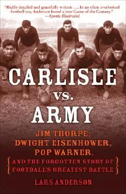 Carlisle kontra Armia: Jim Thorpe, Dwight Eisenhower, Pop Warner i zapomniana historia największej bitwy futbolowej - Carlisle vs. Army: Jim Thorpe, Dwight Eisenhower, Pop Warner, and the Forgotten Story of Football's Greatest Battle