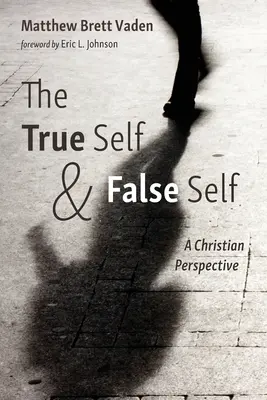 Prawdziwe ja i fałszywe ja: chrześcijańska perspektywa - The True Self and False Self: A Christian Perspective