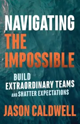 Navigating the Impossible: Budowanie niezwykłych zespołów i przekraczanie oczekiwań - Navigating the Impossible: Build Extraordinary Teams and Shatter Expectations