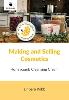 Tworzenie i sprzedaż kosmetyków: Krem oczyszczający o strukturze plastra miodu - Making and Selling Cosmetics: Honeycomb Cleansing Cream
