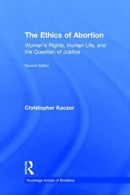 Etyka aborcji: Prawa kobiet, ludzkie życie i kwestia sprawiedliwości - The Ethics of Abortion: Women's Rights, Human Life, and the Question of Justice