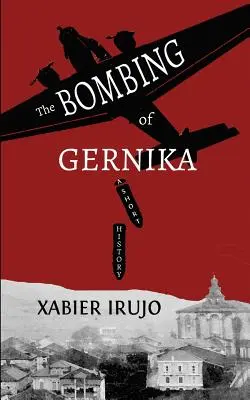 Bombardowanie Gerniki: Krótka historia - The Bombing of Gernika: A Short History