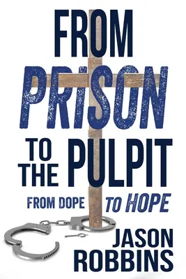 Od więzienia do ambony: Od narkotyków do nadziei - From Prison to the Pulpit: From Dope to Hope