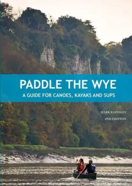 Paddle the Wye - Przewodnik dla kajaków, kanoe i supów - Paddle the Wye - A Guide for Canoes, Kayaks and SUPs