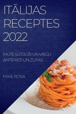 ItĀlijas Receptes 2022: Mute SŪtĪjosi Un Viegli Antipasti Un Zupas