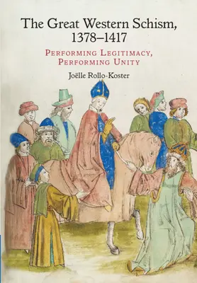 Wielka Schizma Zachodnia, 1378-1417: Przedstawianie prawowitości, przedstawianie jedności - The Great Western Schism, 1378-1417: Performing Legitimacy, Performing Unity