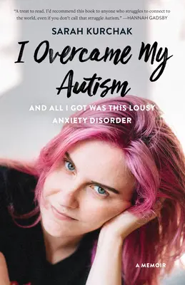 Pokonałem autyzm, a jedyne, co mi pozostało, to to paskudne zaburzenie lękowe: Pamiętnik - I Overcame My Autism and All I Got Was This Lousy Anxiety Disorder: A Memoir