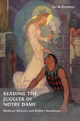 Czytając Żonglera z Notre Dame: Średniowieczne cuda i współczesne przeróbki - Reading the Juggler of Notre Dame: Medieval Miracles and Modern Remakings