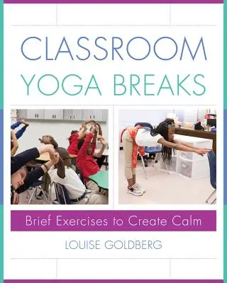 Przerwa na jogę w klasie: Krótkie ćwiczenia zapewniające spokój - Classroom Yoga Breaks: Brief Exercises to Create Calm