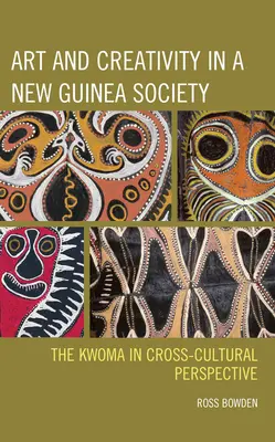 Sztuka i kreatywność w społeczeństwie Nowej Gwinei: Kwoma w perspektywie międzykulturowej - Art and Creativity in a New Guinea Society: The Kwoma in Cross-Cultural Perspective