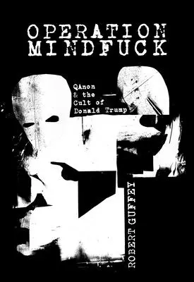 Operacja Mindfuck: Qanon i kult Donalda Trumpa - Operation Mindfuck: Qanon and the Cult of Donald Trump