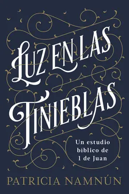 Luz En Las Tinieblas: Un Estudio Bblico de 1 Juan