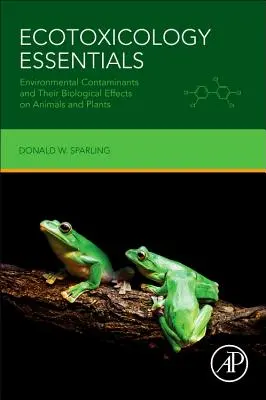 Podstawy ekotoksykologii: Zanieczyszczenia środowiska i ich biologiczny wpływ na zwierzęta i rośliny - Ecotoxicology Essentials: Environmental Contaminants and Their Biological Effects on Animals and Plants
