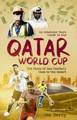 Przewodnik kibica na fotelu po Mistrzostwach Świata w Katarze: Opowieść o tym, jak piłka nożna pojawiła się na pustyni - An Armchair Fan's Guide to the Qatar World Cup: The Story of How Football Came to the Desert