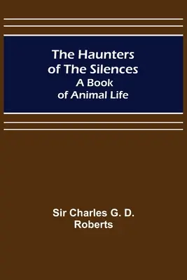 The Haunters of the Silences: Księga życia zwierząt - The Haunters of the Silences: A Book of Animal Life