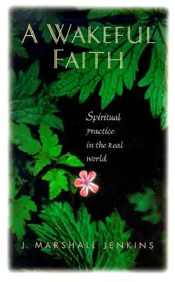 Świadoma wiara: Praktyka duchowa w realnym świecie - A Wakeful Faith: Spiritual Practice in the Real World