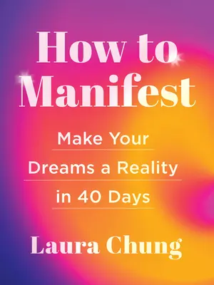 Jak manifestować: Urzeczywistnij swoje marzenia w 40 dni - How to Manifest: Make Your Dreams a Reality in 40 Days