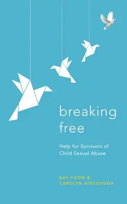 Breaking Free: Pomoc dla osób, które przeżyły wykorzystywanie seksualne dzieci - Breaking Free: Help for Survivors of Child Sexual Abuse