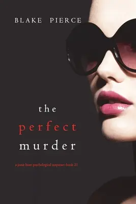 The Perfect Murder (A Jessie Hunt Psychological Suspense Thriller - Book Twenty-One) - The Perfect Murder (A Jessie Hunt Psychological Suspense Thriller-Book Twenty-One)