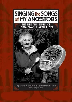 Śpiewając pieśni moich przodków: Życie i muzyka Helmy Swan, starszej Makah - Singing the Songs of My Ancestors: The Life and Music of Helma Swan, Makah Elder