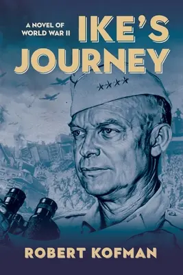 Podróż Ike'a: Powieść o II wojnie światowej - Ike's Journey: A Novel of World War II