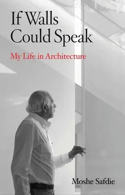 Gdyby ściany mogły mówić: Moje życie w architekturze - If Walls Could Speak: My Life in Architecture