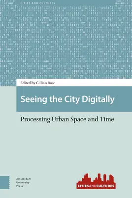 Cyfrowe postrzeganie miasta: Przetwarzanie przestrzeni miejskiej i czasu - Seeing the City Digitally: Processing Urban Space and Time