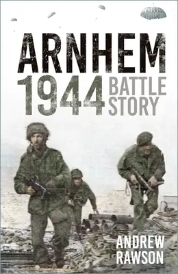 Arnhem 1944: Historia bitwy - Arnhem 1944: Battle Story