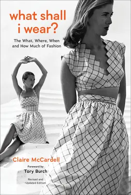 What Shall I Wear? Co, gdzie, kiedy i ile w modzie, nowe wydanie - What Shall I Wear?: The What, Where, When, and How Much of Fashion, New Edition