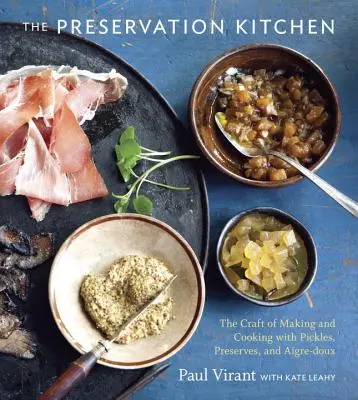 Kuchnia konserwowa: The Craft of Making and Cooking with Pickles, Preserves, and Aigre-Doux [Książka kucharska] - The Preservation Kitchen: The Craft of Making and Cooking with Pickles, Preserves, and Aigre-Doux [A Cookbook]