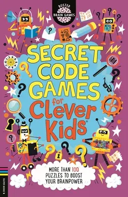 Secret Code Games for Clever Kids (R) - Ponad 100 łamigłówek, które pobudzą twój mózg do działania - Secret Code Games for Clever Kids (R) - More than 100 puzzles to boost your brainpower