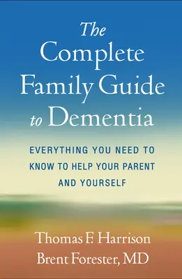 Kompletny przewodnik rodzinny po demencji: Wszystko, co musisz wiedzieć, aby pomóc swojemu rodzicowi i sobie - The Complete Family Guide to Dementia: Everything You Need to Know to Help Your Parent and Yourself