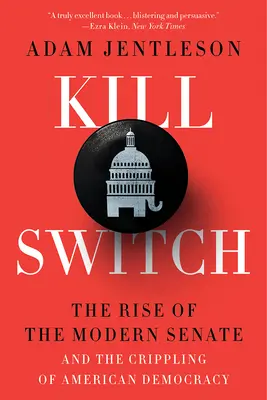 Kill Switch: Powstanie nowoczesnego Senatu i paraliż amerykańskiej demokracji - Kill Switch: The Rise of the Modern Senate and the Crippling of American Democracy