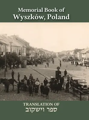 Księga Pamięci Wyszkwa: Tłumaczenie Sefer Wyszkw - Wyszkw Memorial Book: Translation of Sefer Wyszkw