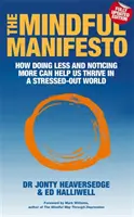 Mindful Manifesto - Jak robić mniej i zauważać więcej może pomóc nam rozwijać się w zestresowanym świecie - Mindful Manifesto - How doing less and noticing more can help us thrive in a stressed-out world