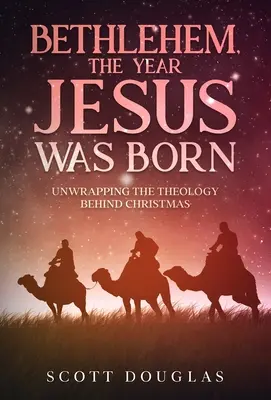 Betlejem, rok narodzin Jezusa: Rozpakowywanie teologii stojącej za Bożym Narodzeniem - Bethlehem, the Year Jesus Was Born: Unwrapping the Theology Behind Christmas