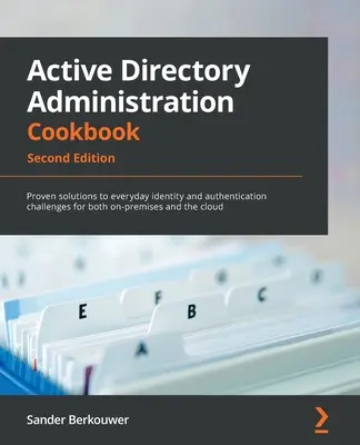 Active Directory Administration Cookbook - wydanie drugie: Sprawdzone rozwiązania dla codziennych wyzwań związanych z tożsamością i uwierzytelnianiem zarówno w środowisku lokalnym, jak i lokalnym - Active Directory Administration Cookbook - Second Edition: Proven solutions to everyday identity and authentication challenges for both on-premises an