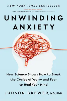 Unwinding Anxiety: Nowa nauka pokazuje, jak przerwać cykle zmartwień i strachu, aby uzdrowić swój umysł - Unwinding Anxiety: New Science Shows How to Break the Cycles of Worry and Fear to Heal Your Mind