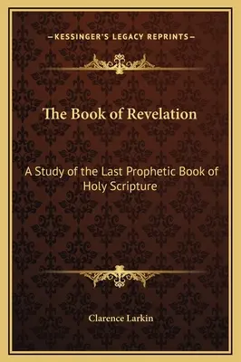 Księga Objawienia: Studium ostatniej proroczej księgi Pisma Świętego - The Book of Revelation: A Study of the Last Prophetic Book of Holy Scripture