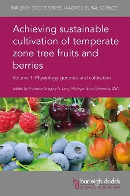 Zrównoważona uprawa owoców i jagód z drzew strefy umiarkowanej, tom 1: Fizjologia, genetyka i uprawa - Achieving Sustainable Cultivation of Temperate Zone Tree Fruits and Berries Volume 1: Physiology, Genetics and Cultivation