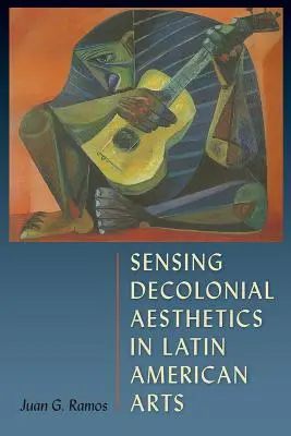 Odczuwanie dekolonialnej estetyki w sztuce latynoamerykańskiej - Sensing Decolonial Aesthetics in Latin American Arts