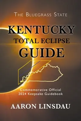 Przewodnik po całkowitym zaćmieniu słońca w Kentucky: Oficjalny pamiątkowy przewodnik z 2024 roku - Kentucky Total Eclipse Guide: Official Commemorative 2024 Keepsake Guidebook