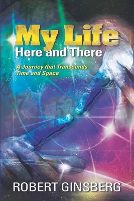 Moje życie: tu i tam: Podróż, która przekracza czas i przestrzeń - My Life: Here and There: A Journey that Transcends Time and Space