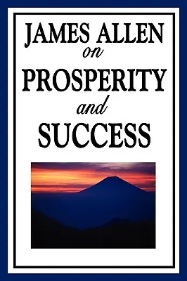 James Allen o dobrobycie i sukcesie - James Allen on Prosperity and Success