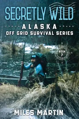 Secretly Wild: Seria przetrwania poza siecią na Alasce - Secretly Wild: The Alaska Off Grid Survival Series