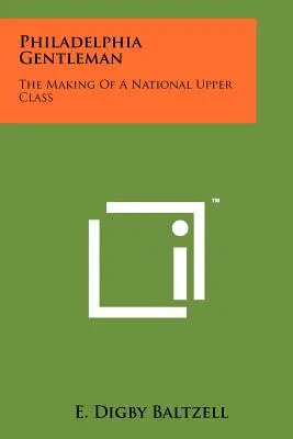 Filadelfijski dżentelmen: Kształtowanie się narodowej klasy wyższej - Philadelphia Gentleman: The Making Of A National Upper Class