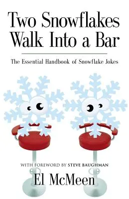 Dwa płatki śniegu wchodzą do baru: Niezbędny podręcznik dowcipów o płatkach śniegu - Two Snowflakes Walk Into a Bar: The Essential Handbook of Snowflake Jokes