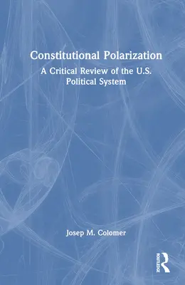 Polaryzacja konstytucyjna: Krytyczny przegląd amerykańskiego systemu politycznego - Constitutional Polarization: A Critical Review of the U.S. Political System