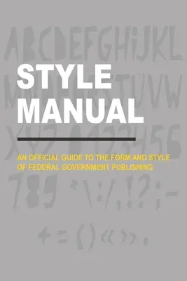 Podręcznik stylu: Oficjalny przewodnik po formie i stylu publikacji rządu federalnego - Style Manual: An Official Guide to the Form and Style of Federal Government Publishing